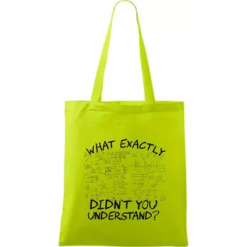 What exactly didnt you understand - physics - Taška bavlněná - 42 x 38 cm ( Limetková )