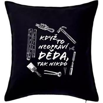Polštář Když to neopraví děda, tak nikdo černobílé - Polštář 50x50 - 50x50 - Pouze potah ( Černá )