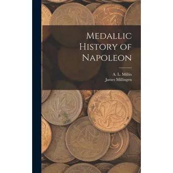 Medallic History of Napoleon – James Millingen (EN)