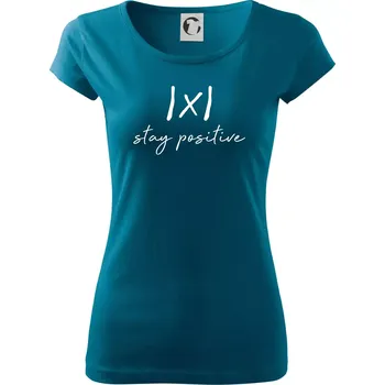 Dámské tričko Absolutní hodnota - stay positive - Dámské triko Pure - 3XL ( Petrolejová )