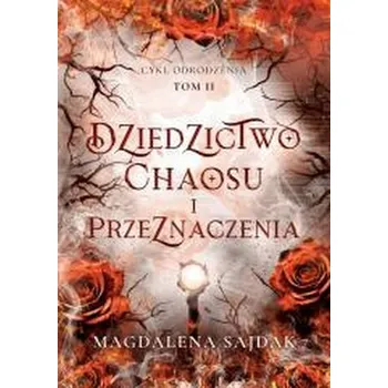 Odrodzenie T.2 Dziedzictwo chaosu i przeznaczenia - Magdalena Sajdak