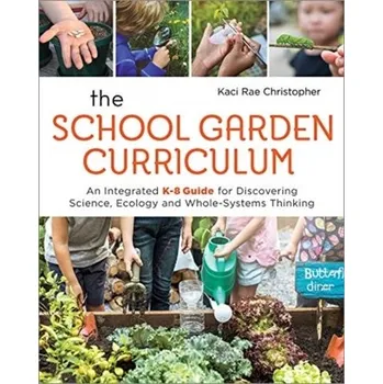 The School Garden Curriculum - Rae Christopher, Kaci