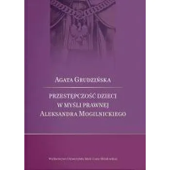 Przestępczość dzieci w myśli prawnej Aleksandra... - Agata Grudzińska