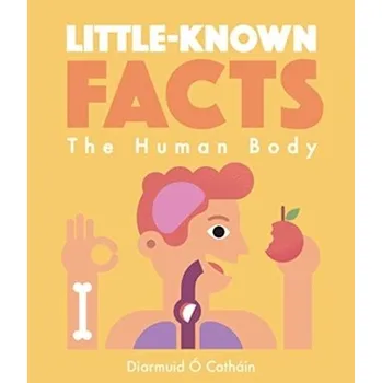 Little-known Facts: The Human Body - O Cathain, Diarmuid
