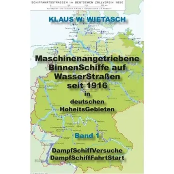 Maschinenangetriebene BinnenSchiffe auf WasserStraßen in deutschen HoheitsGebieten seit 1816 - Wietasch, Klaus W.