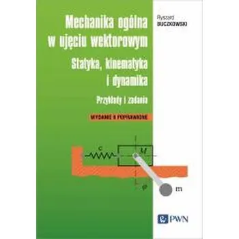 Mechanika ogólna w ujęciu wektorowym - Buczkowski Ryszard, Kleiber Michał
