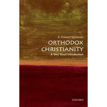 Orthodox Christianity: A Very Short Introduction - Siecienski, A. Edward (Associate Profesor of Religion and Pappas Professor of Byzantine Culture and Religion, Associate