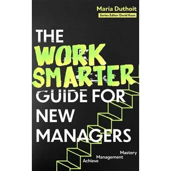 Populárně naučná literatura pro dospělé The Work Smarter Guide for New Managers - Morozova-Duthoit, Maria; Kean, David