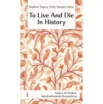 To Live And Die In History - Cohen, Shoshanah; Roussel, Joseph