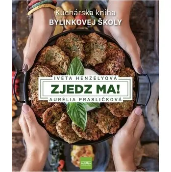 Zjedz ma! Kuchárska kniha Bylinkovej školy - Henzelyová, Aurélia Prasličková Iveta