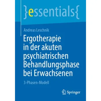 Ergotherapie in der akuten psychiatrischen Behandlungsphase bei Erwachsenen - Leschnik, Andreas