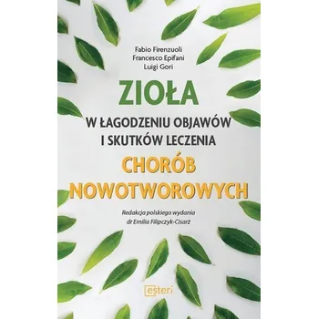 Zioła w łagodzeniu objawów i skutków leczenia... - Fabio Firenzuoli, Francesco Epifani, Luigi Gori