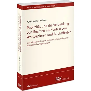 Publizität und die Verbindung von Rechten im Kontext von Wertpapieren und Bucheffekten - Kubien, Christopher