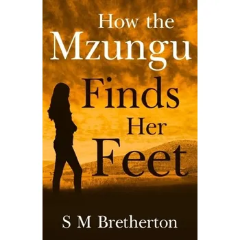 How the Mzungu Finds her Feet - Bretherton, Tanya
