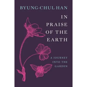 In Praise of the Earth - Han, Byung-Chul