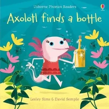 První čtění Axolotl finds a bottle - Sims, Lesley
