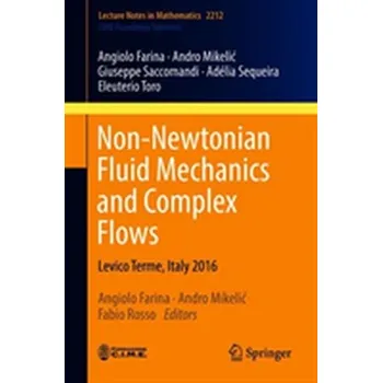 Matematika Non-Newtonian Fluid Mechanics and Complex Flows - Farina, Angiolo; Mikelic, Andro; Saccomandi, Giuseppe; Sequeira, Adelia; Toro, Eleuterio F.