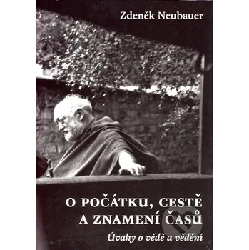 Literární biografie O počátku, cestě a znamení časů - Zdeněk Neubauer Malvern