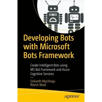 Technika Developing Bots with Microsoft Bots Framework - Machiraju, Srikanth; Modi, Ritesh