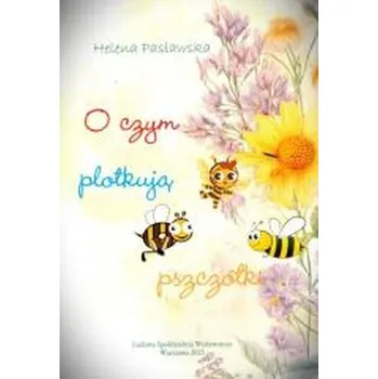 Pohádka O czym plotkują pszczółki - Helena Pasławska