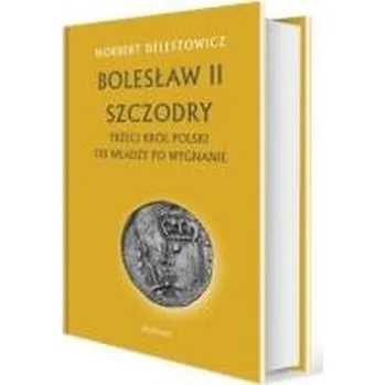 Bolesław II Szczodry. Trzeci król Polski - Norbert Delestowicz