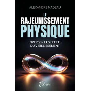 Osobní rozvoj Le rajeunissement physique - Inverser les effets du vieillissement – Nadeau (FR)