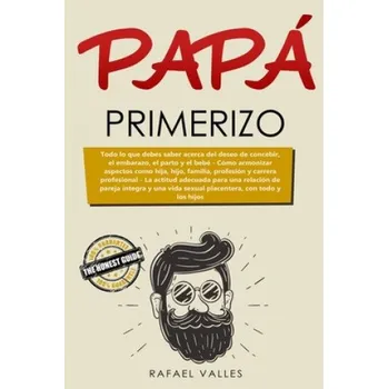 Beletrie pro dospělé Papá primerizo: Todo lo que debes saber acerca del deseo de concebir, el embarazo, el parto y el bebé; Cómo armonizar aspectos como hi – Xenia Solis Fuentes,Rafael Valles (ES)