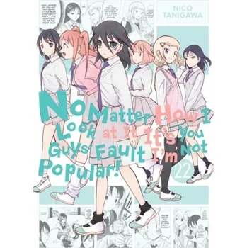 No Matter How I Look at It, Its You Guys Fault Im Not Popular!, Vol. 22 - Pistillo, Bianca;Shipley, Karie;Shipley, Krista;Tanigawa, Nico