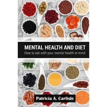 Mental health and diet: How to eat with your mental health in mind (Patricia a Carlisle)(Brožovaná)