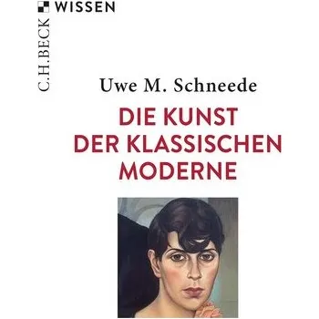 Populárně naučná literatura pro dospělé Die Kunst der Klassischen Moderne - Schneede, Uwe M. [DE] (2025, Brožovaná, C.H. Beck)