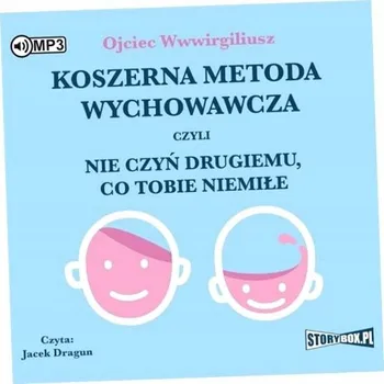 Koszerna metoda wychowawcza, czyli nie czyń drugiemu, co tobie niemiłe Ojciec Wwwirgiliusz