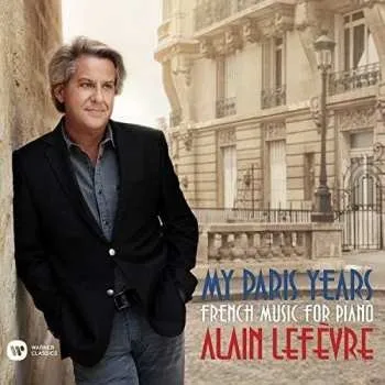 Zahraniční hudba CD Alain Lefèvre: My Paris Years: French Music For Piano 2020