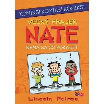 Veľký frajer Nate - Nemá sa čo pokaziť - Lincoln Peirce