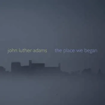 Zahraniční hudba CD John Luther Adams: The Place We Began 2009