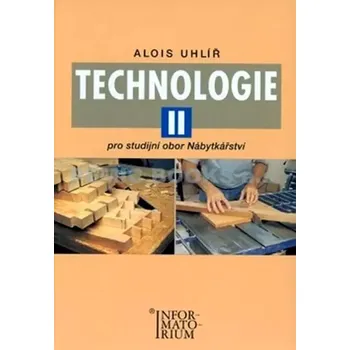 Technika Technologie II - Pro studijní obor Nábytkářství - Alois Uhlíř