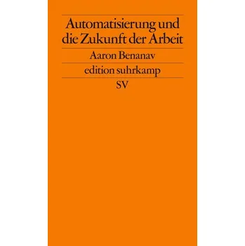 Automatisierung und die Zukunft der Arbeit - Benanav, Aaron