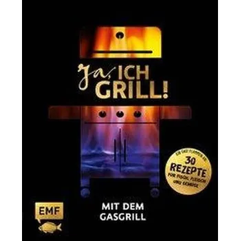 Ja, ich grill! - Mit dem Gasgrill - Schmelich, Guido