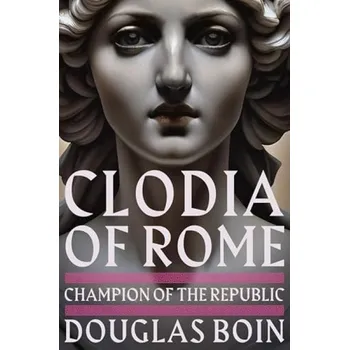 Cizojazyčná kniha Clodia of Rome - Boin, Douglas (Saint Louis University)