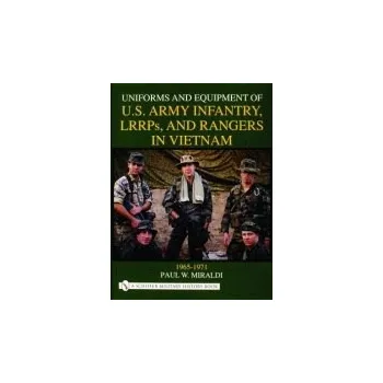 Cizojazyčná kniha Uniforms and Equipment of U.S Army Infantry, LRRPs, and Rangers in Vietnam 1965-1971 - Miraldi, Paul W.
