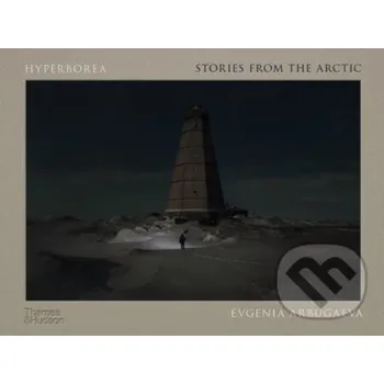 Umění Hyperborea - Evgenia Arbugaeva Thames & Hudson