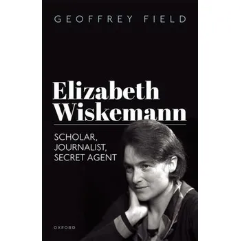 Elizabeth Wiskemann - Field, Geoffrey (Emeritus Professor of History, Emeritus Professor of History, Purchase College, State University of New York)