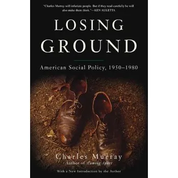 Losing Ground: American Social Policy, 1950-1980 – Charles Murray (EN)