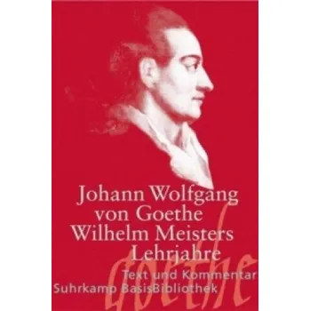 Cizojazyčná kniha Wilhelm Meisters Lehrjahre: Text und Kommentar – Johann W. von Goethe,Joachim Hagner (DE)