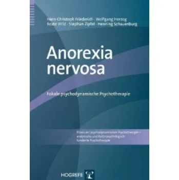 Anorexia nervosa: Fokale psychodynamische Psychotherapie – Hans-Christoph Friederich,Wolfgang Herzog,Beate Wild,Stephan Zipfel (DE)