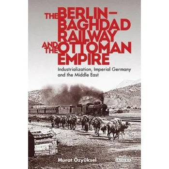 Populárně naučná literatura pro dospělé Berlin-Baghdad Railway and the Ottoman Empire – OZYUKSEL MURAT (EN)