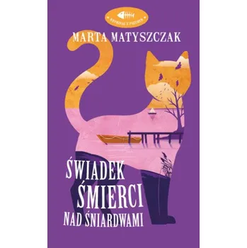 Świadek śmierci nad Śniardwami. Kryminał z pazurem. Tom 4 – Marta Matyszczak (PL)