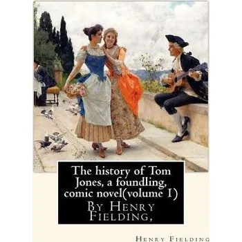Cizojazyčná kniha The history of Tom Jones, a foundling, By Henry Fielding, comic novel(volume 1): The History of Tom Jones, a Foundling, often known simply as Tom Jone – Henry Fielding (EN)