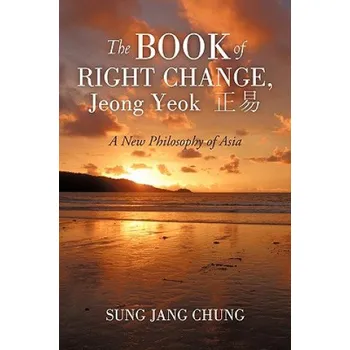 Kniha Book of Right Change, Jeong Yeok: A New Philosophy of Asia – Sung Jang Chung (EN)