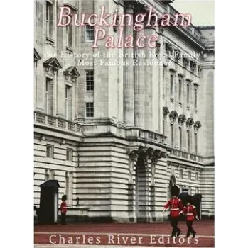 Cizojazyčná kniha Buckingham Palace: The History of the British Royal Family's Most Famous Residence (Charles River Editors)(Brožovaná)