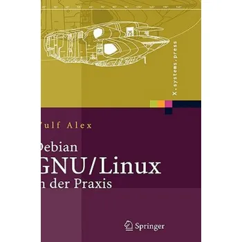 Cizojazyčná kniha Debian GNU/Linux in Der Praxis: Anwendungen, Konzepte, Werkzeuge – B Alex (DE)